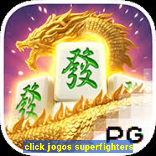 click jogos superfighters